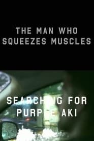 The Man Who Squeezes Muscles: Searching for Purple Aki series tv