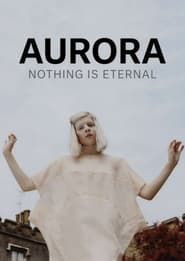 AURORA: Nothing Is Eternal 2016 streaming