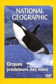 National Geographic : Orques, prédateurs des mers (2001)