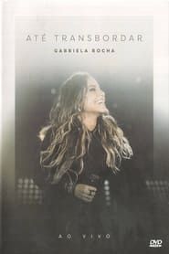 Gabriela Rocha - Até Transbordar series tv