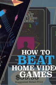 How To Beat Home Video Games Vol. 1: The Best Games 