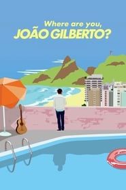 watch Où es-tu, João Gilberto?