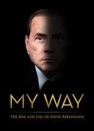 Image My Way: The Rise and Fall of Silvio Berlusconi 2016