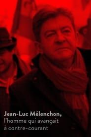 Jean-Luc Mélenchon, l’homme qui avançait à contre-courant (2017)