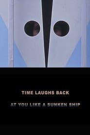 Time Laughs Back at You Like a Sunken Ship series tv