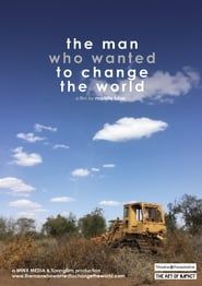 The Man Who Wanted to Change the World 2016 streaming