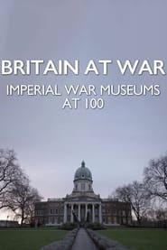 Britain at War: Imperial War Museums at 100 series tv