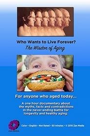 Who Wants to Live Forever? The Wisdom of Aging. series tv