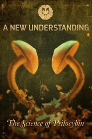 A New Understanding: The Science of Psilocybin 2015 streaming