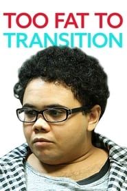 Too Fat to Transition series tv