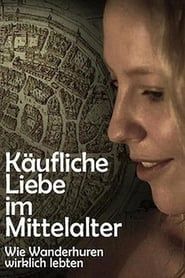 Käufliche Liebe im Mittelalter - Wie Wanderhuren wirklich lebten (2012)