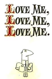 Love Me, Love Me, Love Me. series tv