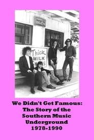We Didn't Get Famous: The Story of the Southern Music Underground 1978-1990 series tv