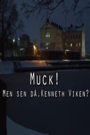 watch Muck! men sen då, Kenneth Viken?