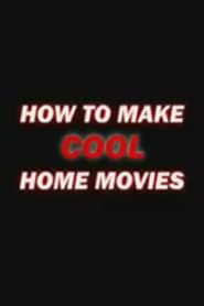 How to Make Cool Home Movies series tv