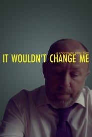 It Wouldn't Change Me series tv