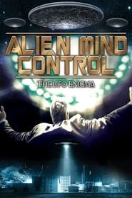 Alien Mind Control: The UFO Enigma 2015 streaming