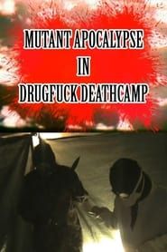 Mutant Apocalypse in Drugfuck Deathcamp series tv