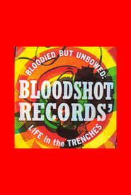 Bloodied But Unbowed: Bloodshot Records' Life In The Trenches series tv