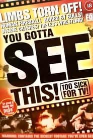 You Gotta See This! Too Sick for TV! series tv