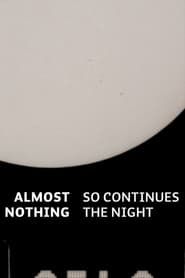 Almost Nothing: So Continues the Night 2017 streaming