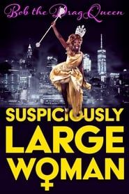 Bob the Drag Queen: Suspiciously Large Woman 2017 streaming