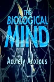 The Biological Mind : Acutely Anxious series tv