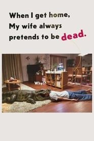 When I get home, my wife always pretends to be dead.