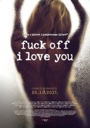 Fuck Off I Love You (2017)