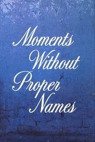 Moments Without Proper Names-hd