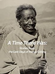 A Time There Was: Stories from the Last Days of Kenya Colony series tv