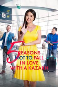 Five Reasons Not to Fall in Love with a Kazakh 2017 streaming