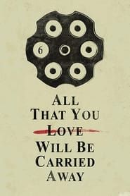 All That You Love Will Be Carried Away 2017 streaming