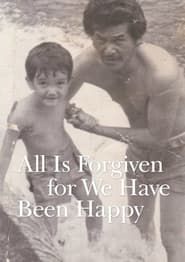 All Is Forgiven, for We Have Been Happy (2017)