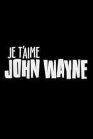 Je t'aime John Wayne series tv