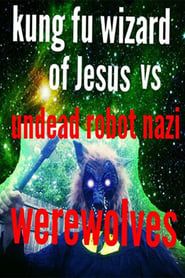 Image Kung Fu Wizard of Jesus vs. Undead Robot Nazi Werewolves