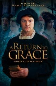 A Return to Grace: Luther's Life and Legacy  streaming