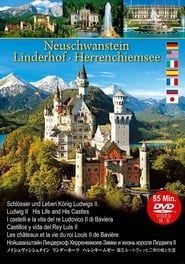 Neuschwanstein Linderhof Herrenchiemsee Castles and Life of King Ludwig II (2012)