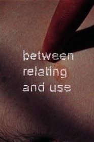 Between Relating and Use series tv