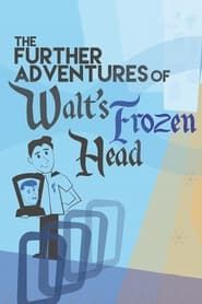 The Further Adventures of Walt's Frozen Head series tv
