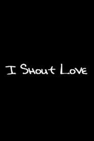 I Shout Love series tv