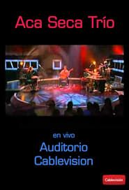 Aca Seca Trío: Live at Auditorio Cablevision series tv