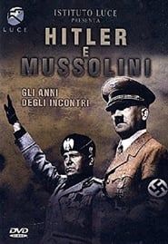 Hitler e Mussolini - Gli anni degli incontri 1998 streaming