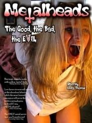 Metalheads: The Good, the Bad, and the Evil (2008)