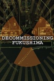 Decommissioning Fukushima: The Battle to Contain Radioactivity series tv