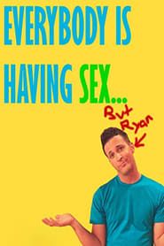 Everybody Is Having Sex... But Ryan series tv