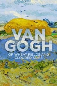 Van Gogh: Of Wheat Fields and Clouded Skies series tv