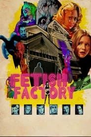 Fetish Factory 2017 streaming