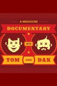 A Mediocre Documentary with Tom And Dan (2018)
