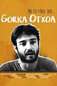 No es fácil ser... Gorka Otxoa (2017)